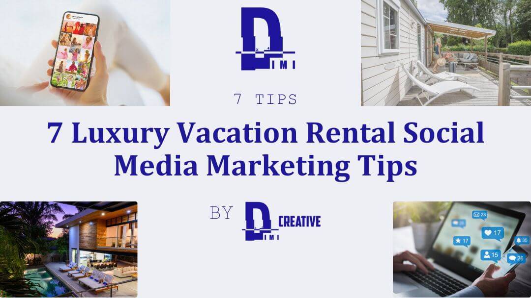 7 Luxury Vacation Rental Social Media Marketing Tips